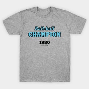 Ball-ball champion 1980 something (blue) T-Shirt